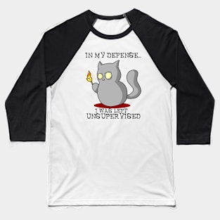 In My Defense I Was Left Unsupervised Kitty Baseball T-Shirt